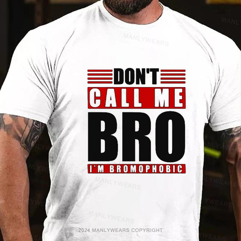 Don't Call Me Bro I'm Bbomopmobic T-Shirt