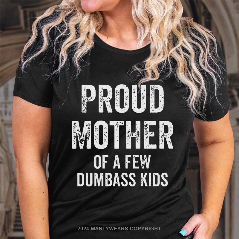 Proud Mother Of A Few Dumbass Kids T-Shirt