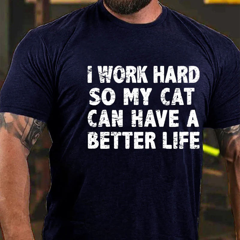 I Work Hard So My Cat Can Have A Better Life Funny Men's T-shirt