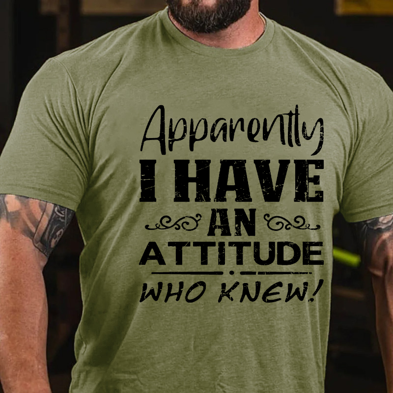 Apparently I Have An Attitude Who Knew T-shirt