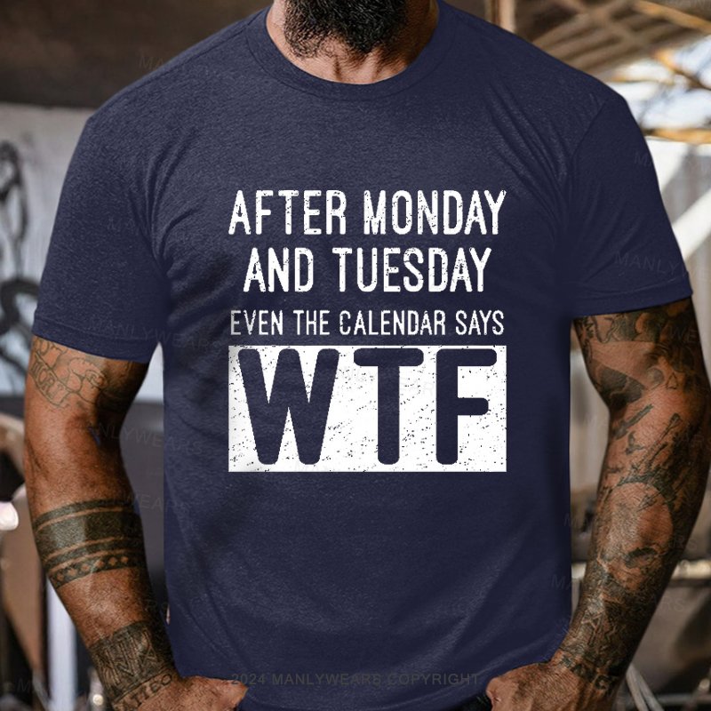 After Monday And Tuesday Even The Calendar Says Wtf  T-Shirt