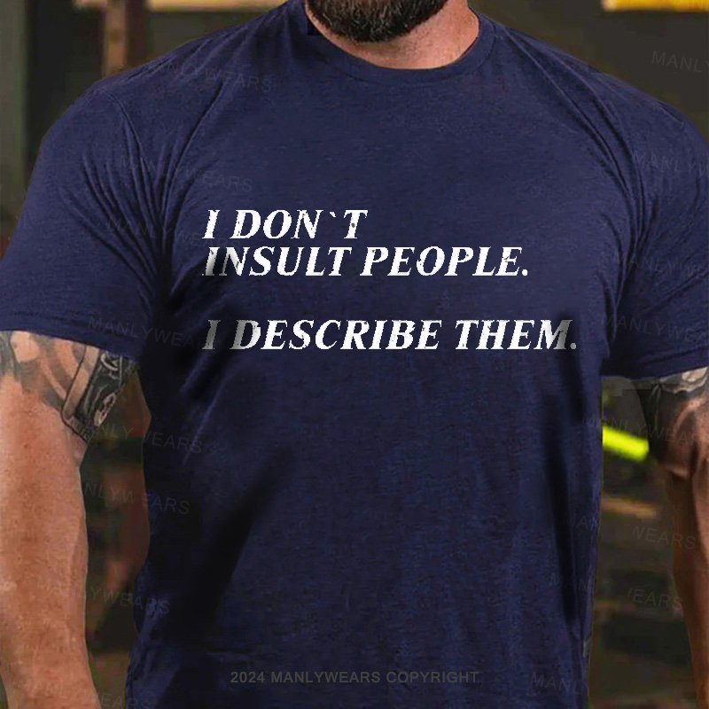 I Don't Insult People I Describe Them T-Shirt