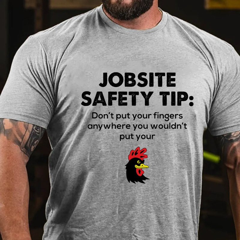 Jobsite Safety Tip Don't Put Your Fingers Anywhere You Wouldn't Put Your D*** Funny T-shirt