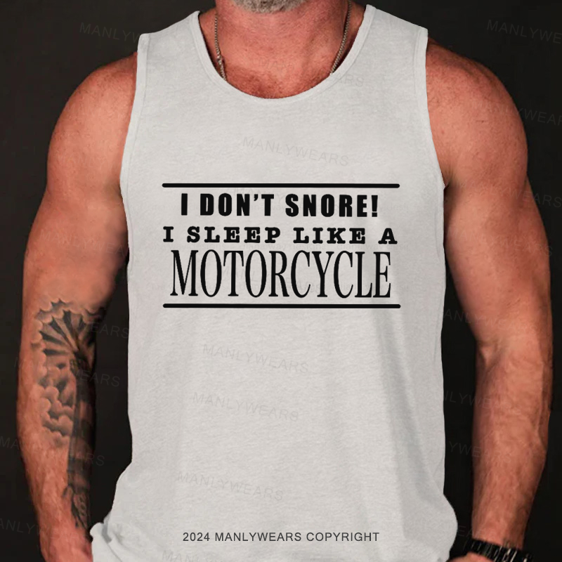 I Don't Snore!I Sleep Like A Motorcycle Tank Top