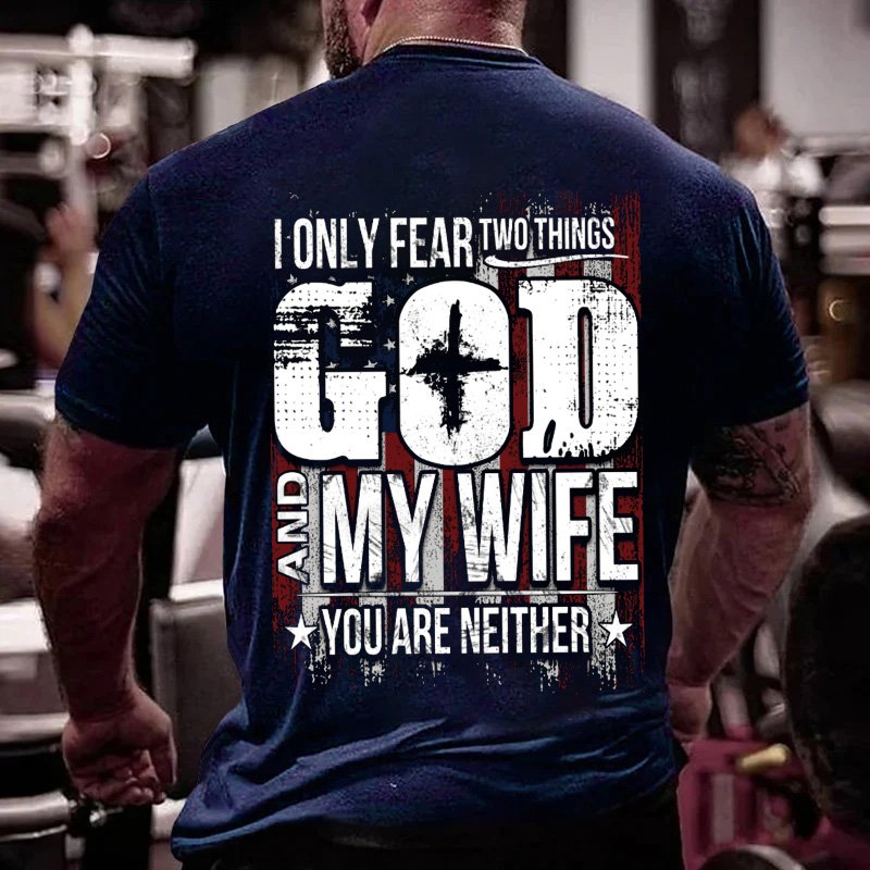I Only Fear Two Things God Dnv  My Wife You Are Neither T-Shirt