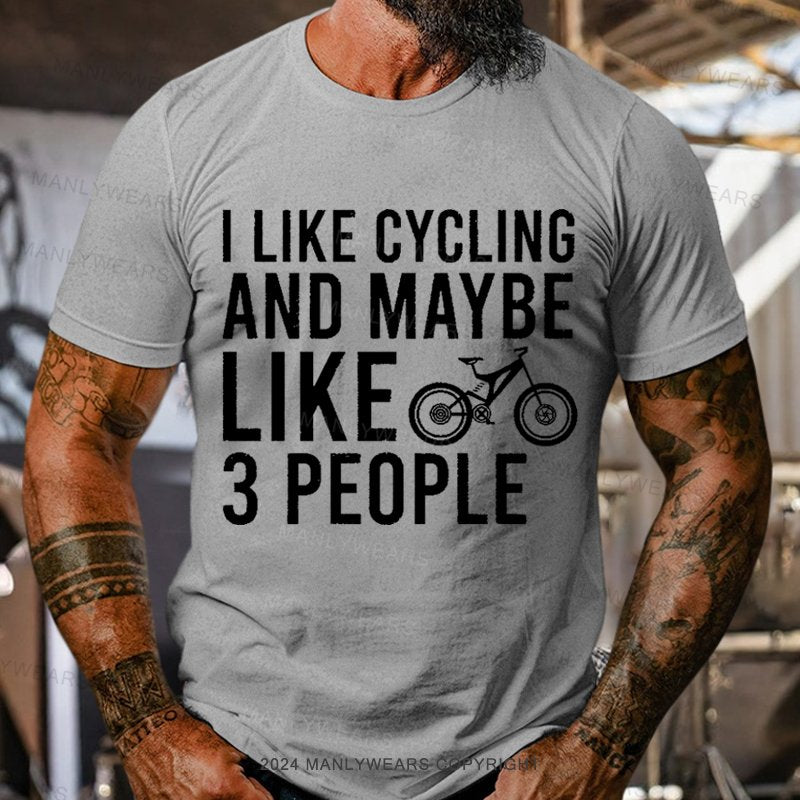 I Like Cycling And Maybe Like 3 People T-Shirt
