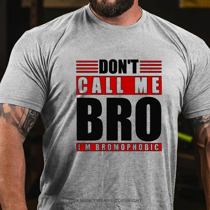 Don't Call Me Bro I'm Bbomopmobic T-Shirt