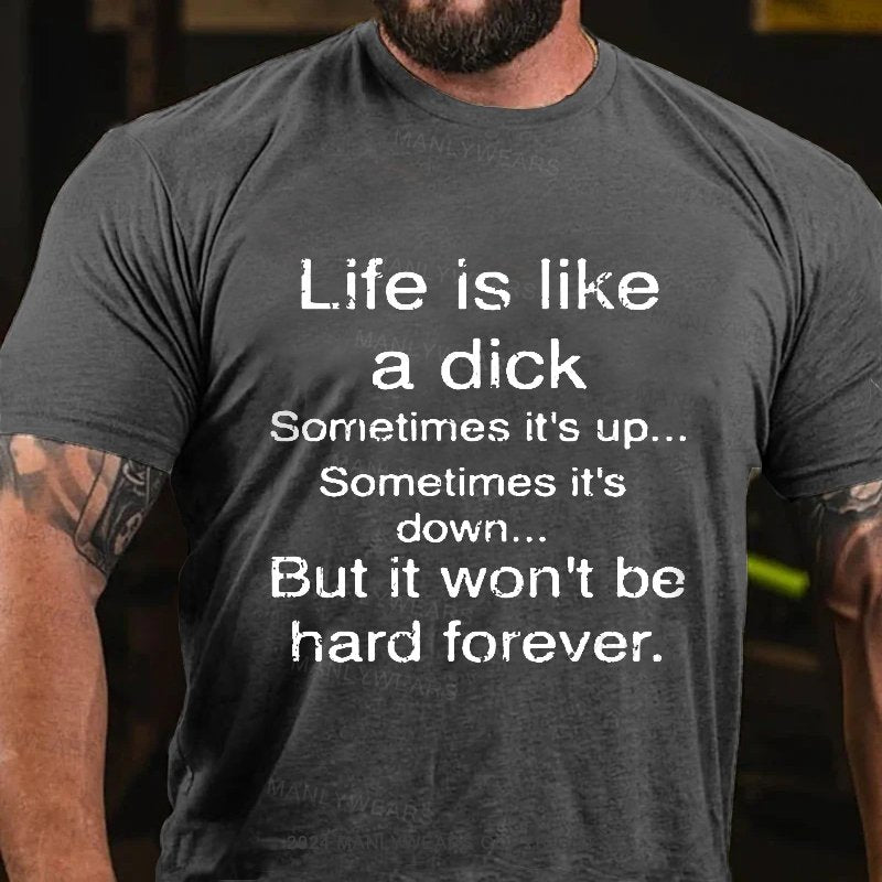 Life Is Like A Dick Sometimes It's Up Sometime It's Down But It Won't Be Hard Forever T-Shirt