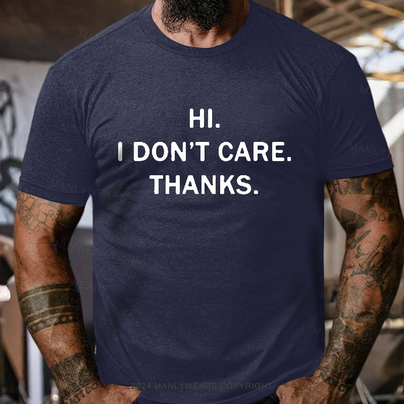 Hi. I Don't Care. Thanks. T-Shirt