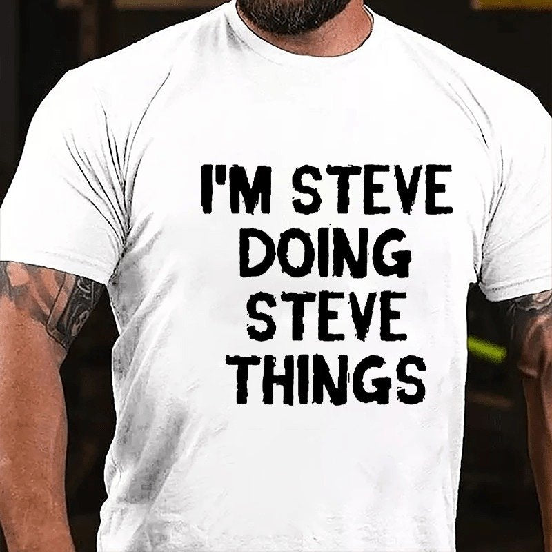 I'm Steve Doing Steve Things  T-shirt