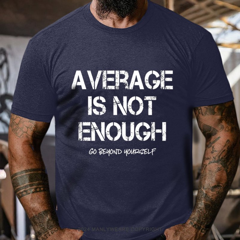 Average Is Not Enough Go Beyond Yourself T-Shirt
