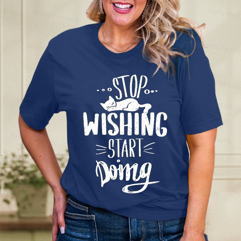 Stop Wishing Start Doing Women T-Shirt