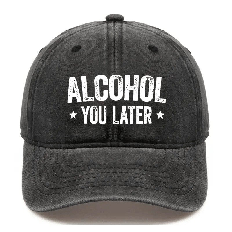 Alcohol You Later Funny Drinking Cap