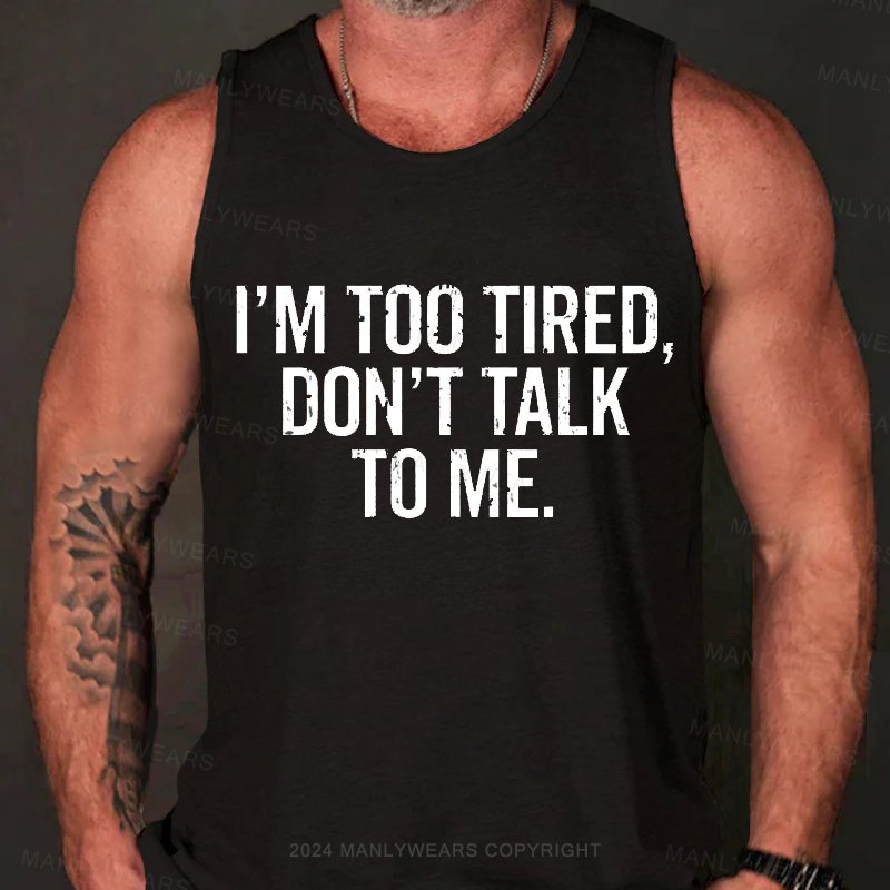 I'm Too Tired，Don't Talk To Me Tank Top