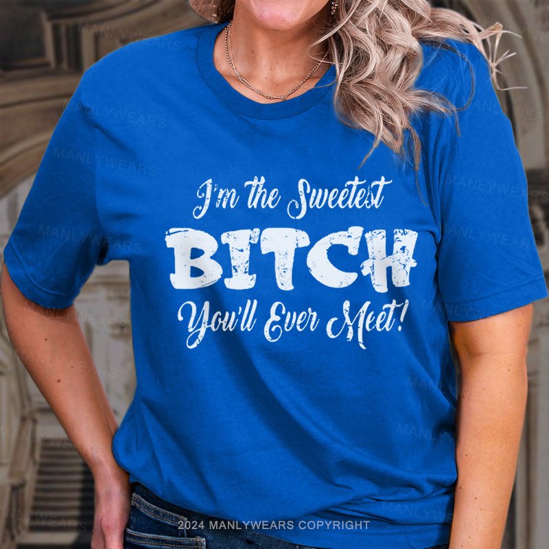 I'm The Sweetst Bitch You'll Ever Meat? T-Shirt