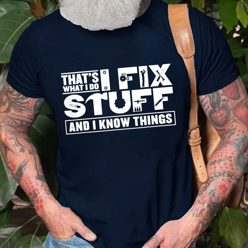 That's What I Do I Fix Stuff And I Know Things Funny T-shirt