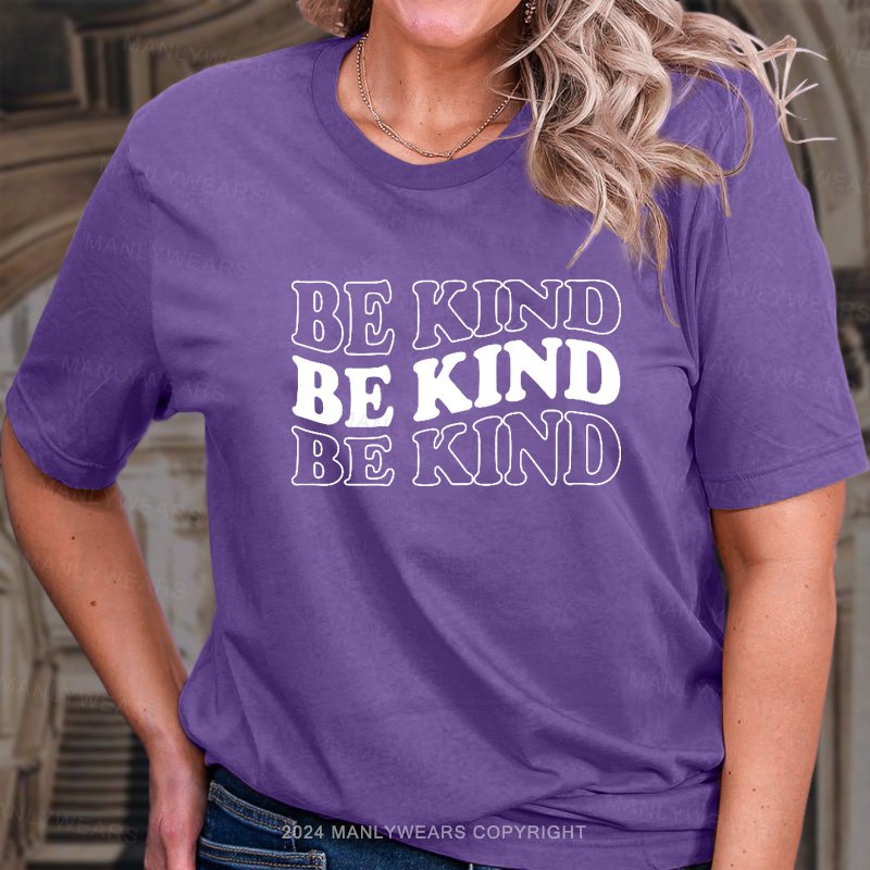 Be Kind Be Kind Be Kind T-Shirt