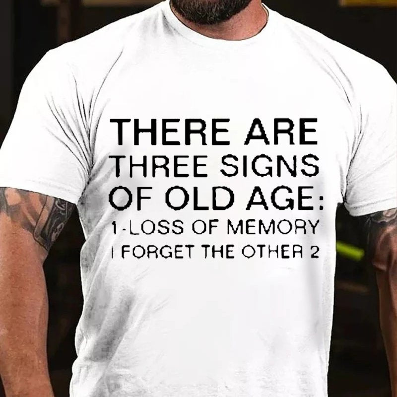 There Are Three Signs Of Old Age:1.Loss Of Memory I Forget The Other 2 T-Shirt