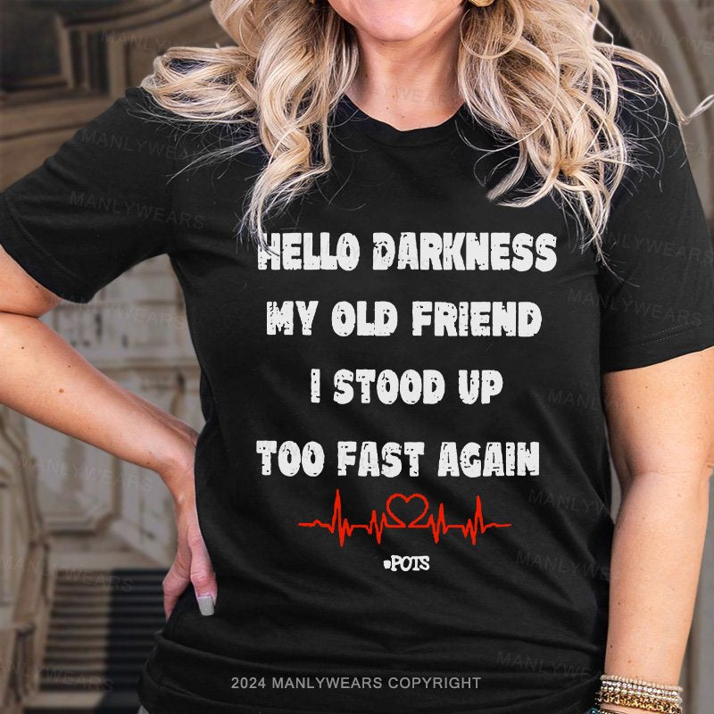 Hello Darkness My Old Friend I Stood Up Too Fast Again T-Shirt