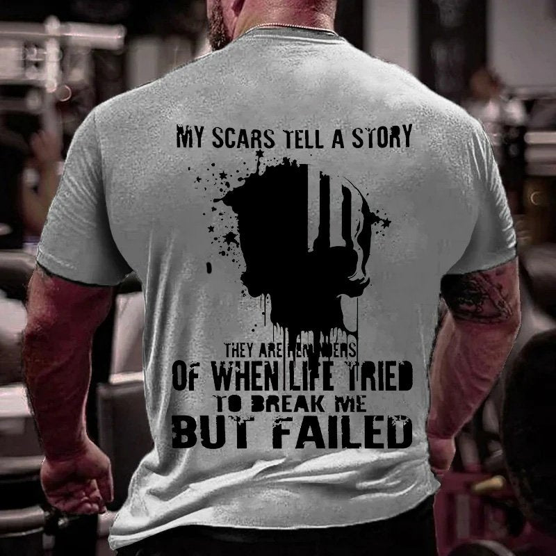 My Scars Tell A Story Of When Life Tried To Break Me But Failed T-Shirt