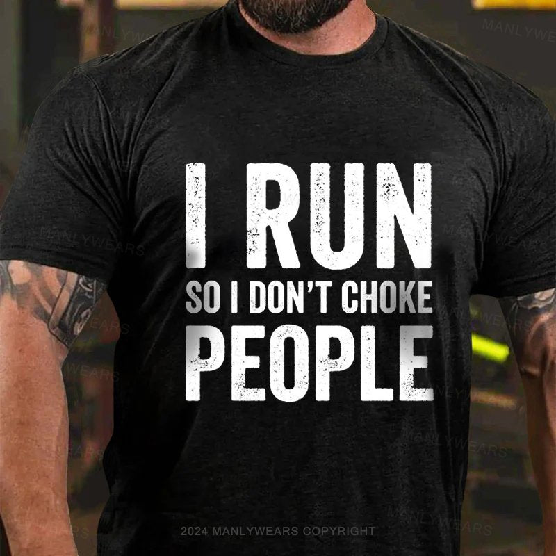 I Run So I Don't Choke People T-Shirt