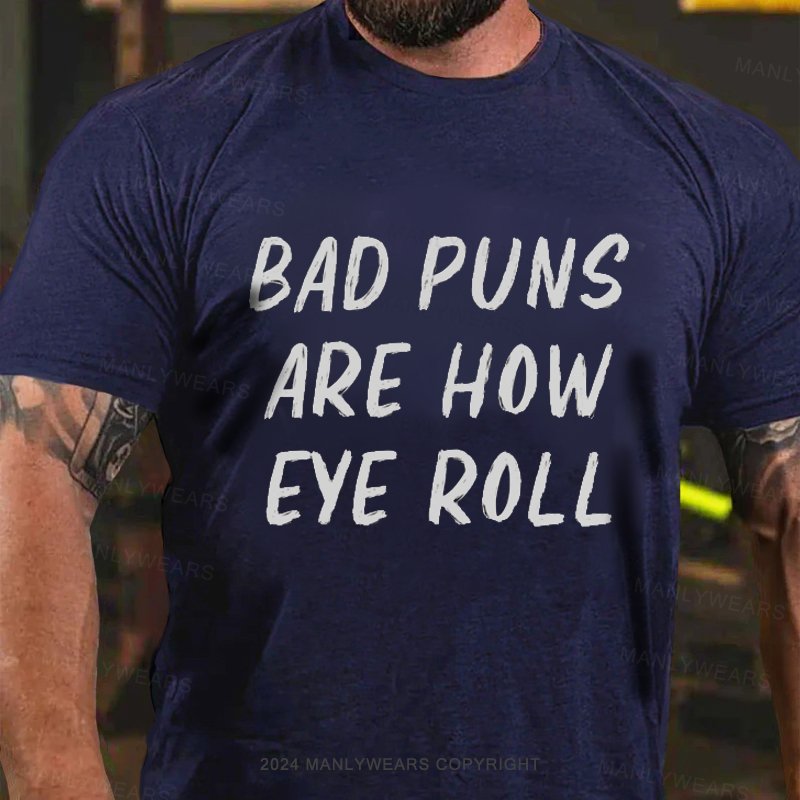 Bad Puns Are How Eye Roll T-Shirt