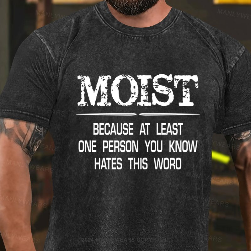 Moist Because At Least One Person You Know Hates This Word Washed T-Shirt