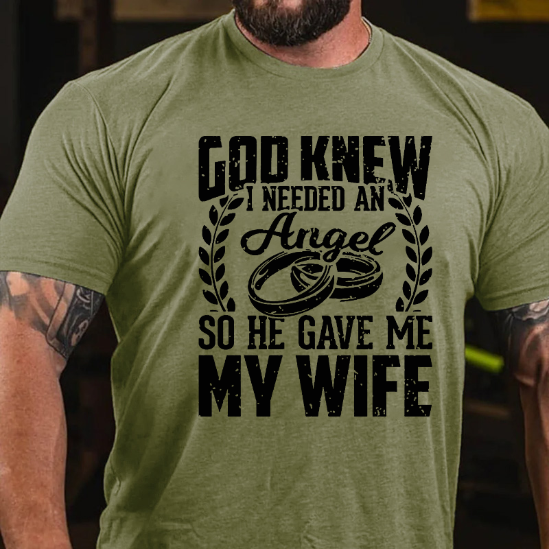 God Knew I Needed An Angel So He Gave Me My Wife T-shirt