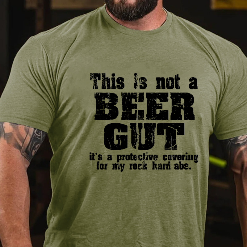 This Is Not A Beer Gut It's A Protective Covering For My Rock Hard Abs Funny Men's T-shirt