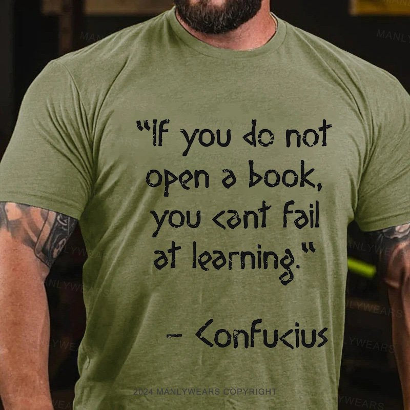 "Lf You Do Not Open A Book, You <Ant Faiat Leorning  <Onfu<Ius T-Shirt