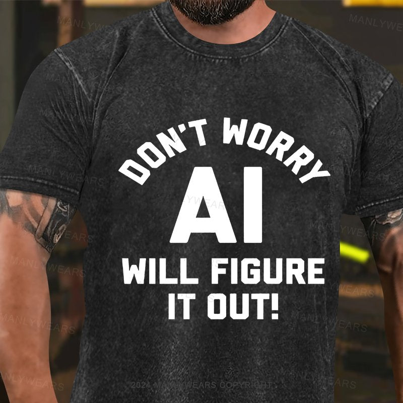 Don't Worry AI Will Figure It Out Washed T-shirt