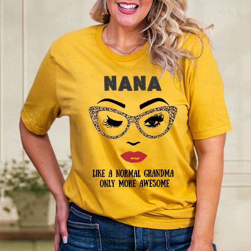 Nana Like A Normal Grandma Only More Awesome Women T-Shirt