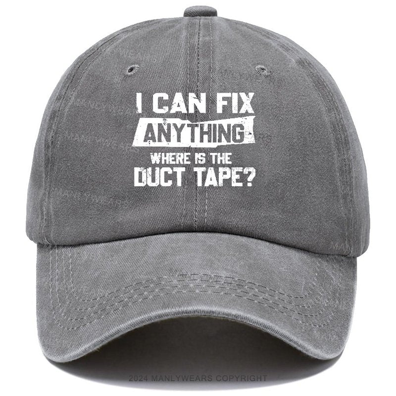 I Can Fix Anything Where Is The Duct Tape Baseball Cap
