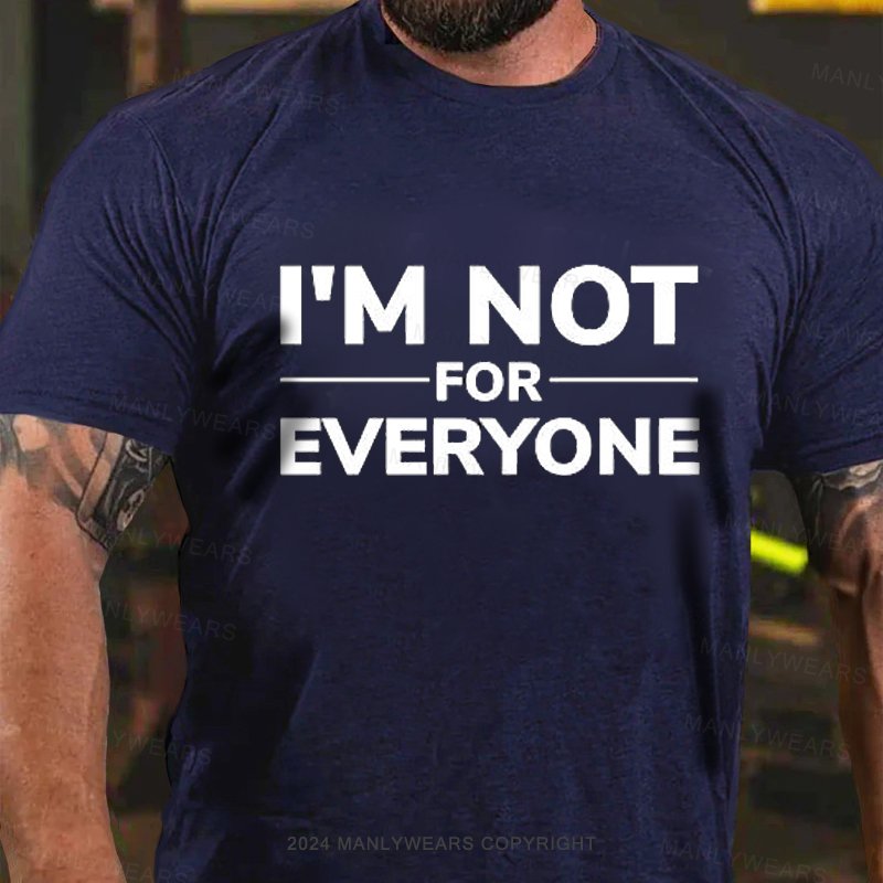 I'm Not For Everyone T-Shirt