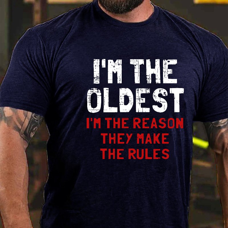 I'm The Oldest I'm The Reason They Make The Rules T-shirt