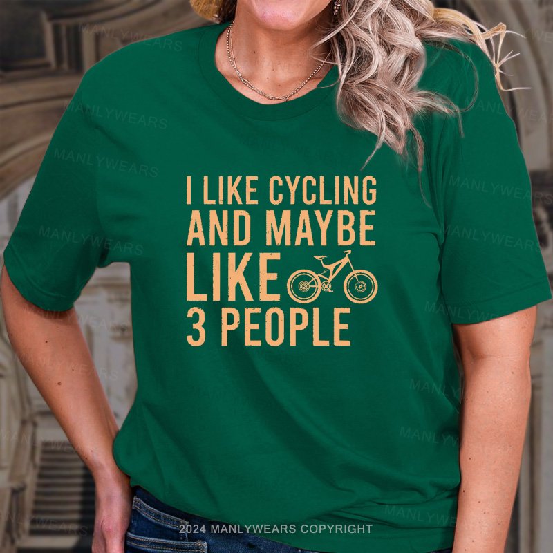 I Like Cycling And Maybe Like 3 People Women T-shirt