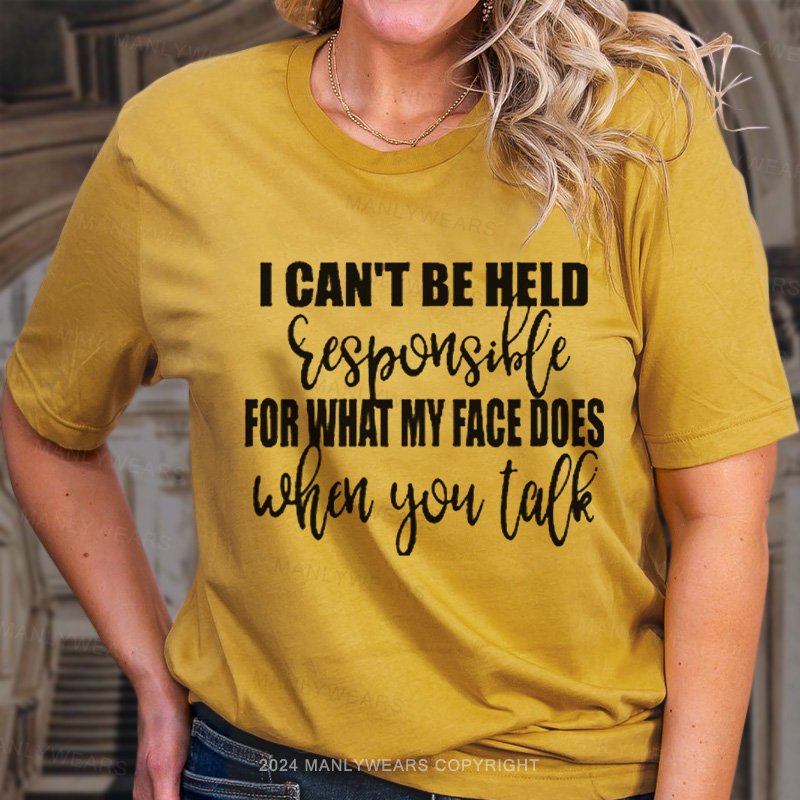 I Can't Be Held For What My Face Does T-Shirt