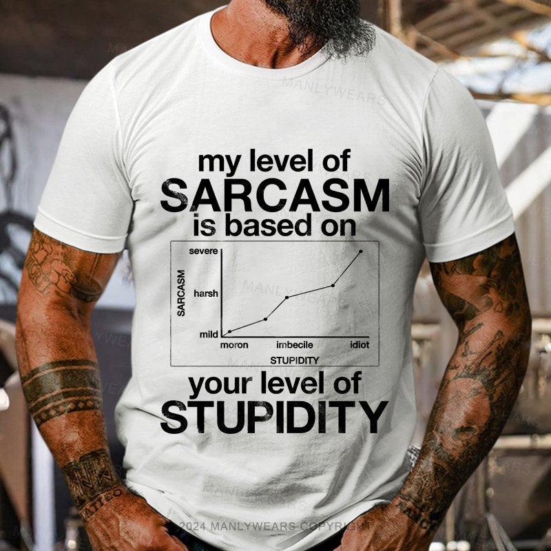 My Level Of Sarcasm Is Based On Your Level Of Stupidity Short Sleeve T-shirt