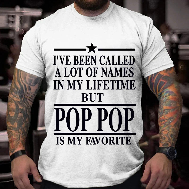 I've Been Called  A Lot Of Names  In My Lifetime  But  Pop Pop  Is My Favorite T-Shirt