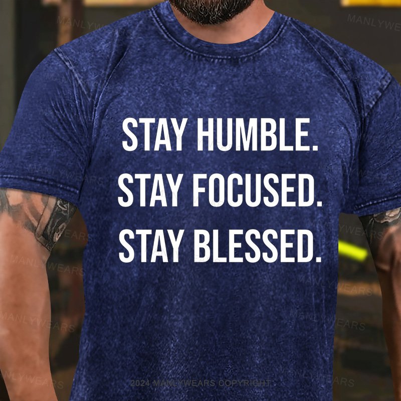 Stay Humble Stay Focused Stay Blessed Washed T-Shirt