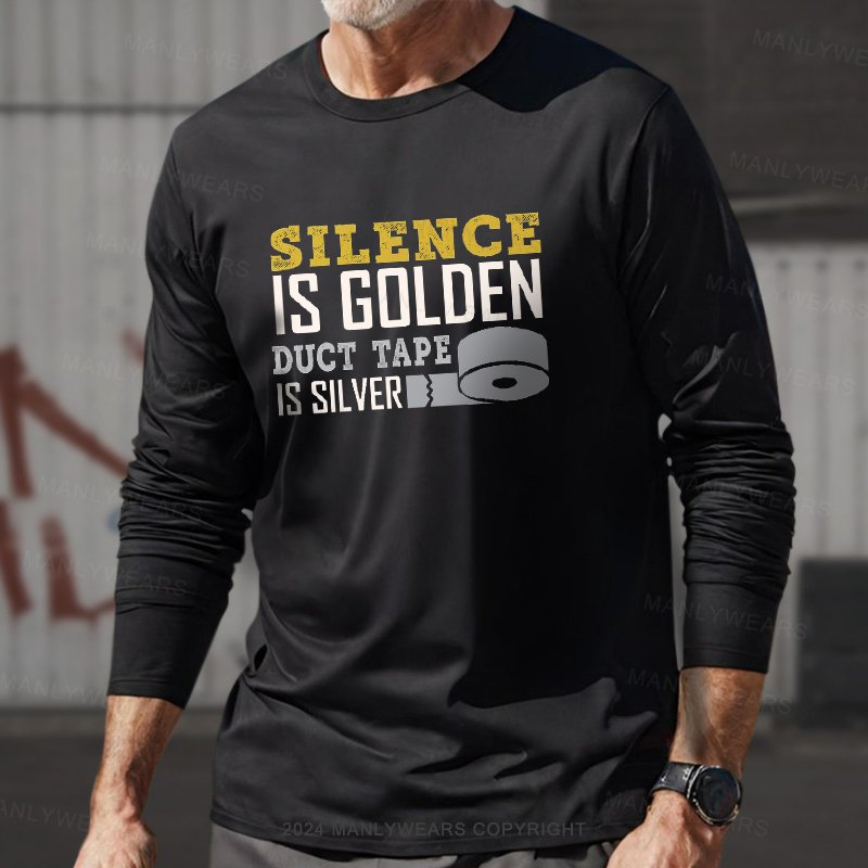 Silence Is Golden Duct Tape Is Silver Long Sleeve T-Shirt