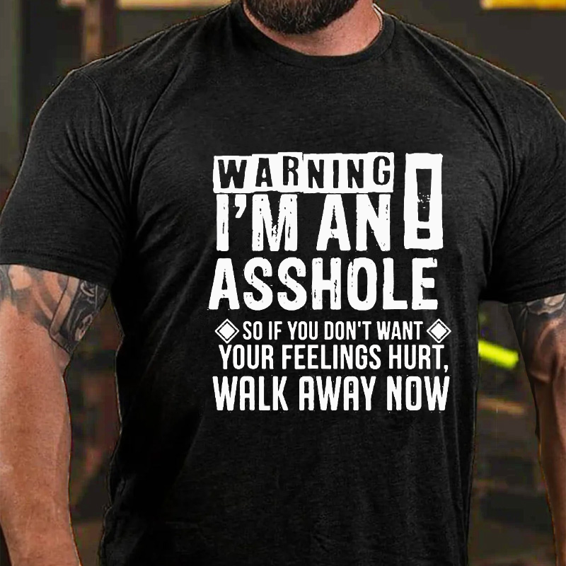 Warning I Am An Asshole So If You Do Not Want Your Feeling Shurt  Walk Away Now T-shirt