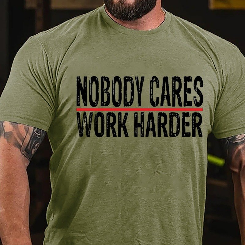 Nobody Cares Work Harder T-shirt