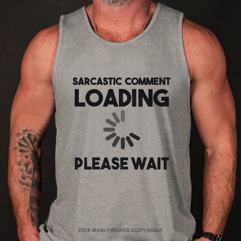 Sarcastic Comment Loading Please Wait  Tank Top