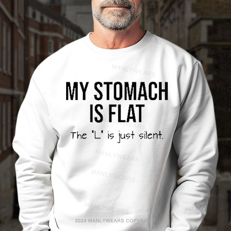 My Stomach Is Flat The "L" Is Just Silent Sweatshirt