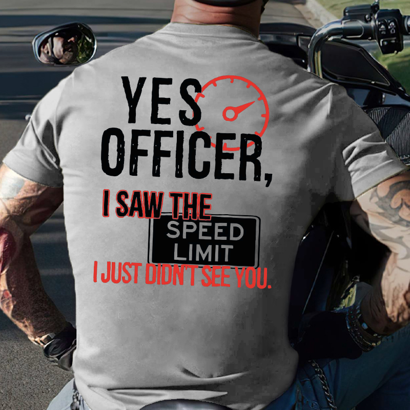 Yes Officer I Saw the Speed Limit I Just Didn't See You T-shirt