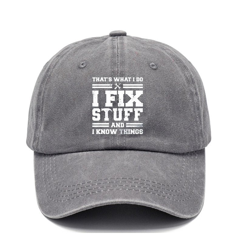 That's What I Do I Fix Stuff And I Know Things Baseball Cap
