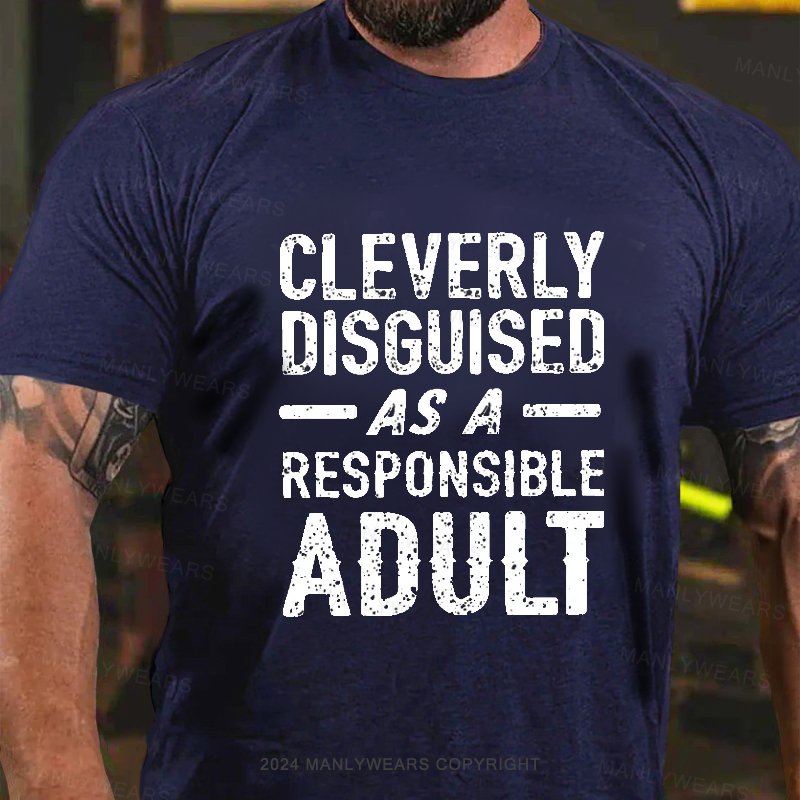 Cleverly Disguised As A Responsible Adult T-Shirt