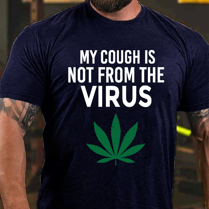 My Cough Is Not From The Virus Funny Weed Marijuana Smoker T-shirt