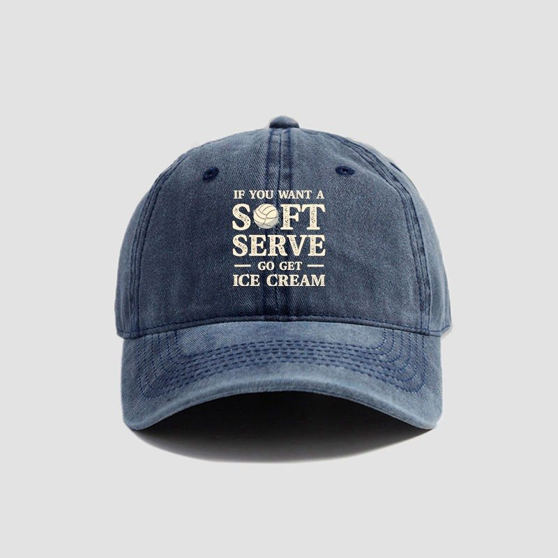 If You Want A Soft Serve Go Get Ice Cream Cap